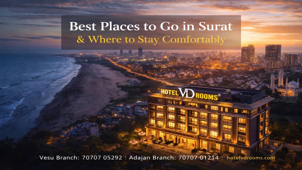 Best Places to Go in Surat & Why Hotel VD Rooms Is the Smart Stay Choice